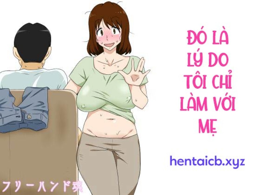 Đó là lý do tại sao tôi chỉ làm việc với mẹ 